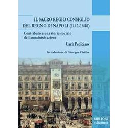 Il Sacro Regio Consiglio Del Regno Di Napoli (1442-1648). Contributo A Una Storia Sociale Dell’Amministrazione