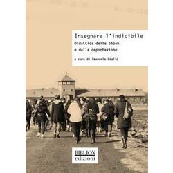 Insegnare L’Indicibile. Didattica Della Shoah E Della Deportazione Insegnare L’Indicibile. Didattica Della Shoah E Della Deportazione