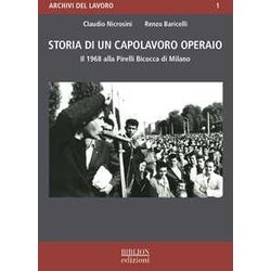 Storia Di Un Capolavoro Operaio. Il 1968 Alla Pirelli Bicocca Di Milano Storia Di Un Capolavoro Operaio. Il 1968 Alla Pirelli Bicocca Di Milano