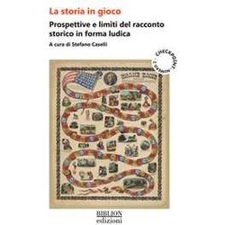 La Storia In Gioco. Prospettive E Limiti Del Racconto Storico In Forma Ludica