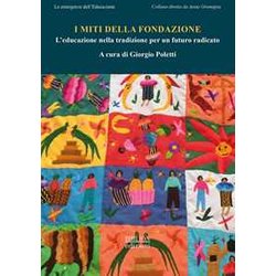 I Miti Della Fondazione. L'educazione Nella Tradizione Per Un Futuro Radicato I Miti Della Fondazione. L'educazione Nella Tradizione Per Un Futuro Radicato