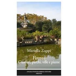 Firenze. Giardini, Parchi, Ville E Piazze. Ediz. Illustrata Firenze. Giardini, Parchi, Ville E Piazze. Ediz. Illustrata