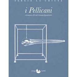 I Pellicani. Cronaca Di Un'emancipazione I Pellicani. Cronaca Di Un'emancipazione