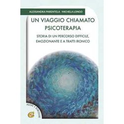 Un Viaggio Chiamato Psicoterapia. Storia Di Un Percorso Difficile, Emozionante E A Tratti Ironico Un Viaggio Chiamato Psicoterapia. Storia Di Un Percorso Difficile, Emozionante E A Tratti Ironico