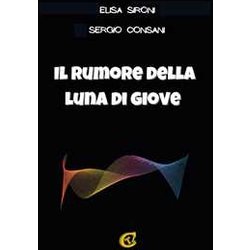 Il Rumore Della Luna Di Giove. Ediz. Integrale Il Rumore Della Luna Di Giove. Ediz. Integrale