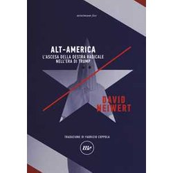 Alt-America L'ascesa Della Destra Radicale Nell'era Di Trump Alt-America L'ascesa Della Destra Radicale Nell'era Di Trump