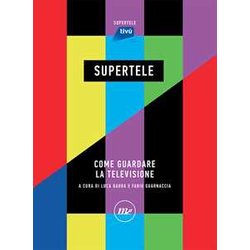 Supertele. Come Guardare La Televisione Supertele. Come Guardare La Televisione