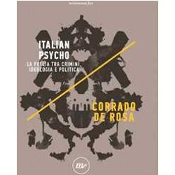 Italian Psycho. La Follia Tra Crimini, Ideologia E Politica Italian Psycho. La Follia Tra Crimini, Ideologia E Politica