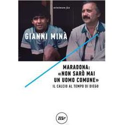 Maradona: «Non Sarò Mai Un Uomo Comune». Il Calcio Al Tempo Di Diego Maradona: «Non Sarò Mai Un Uomo Comune». Il Calcio Al Tempo Di Diego
