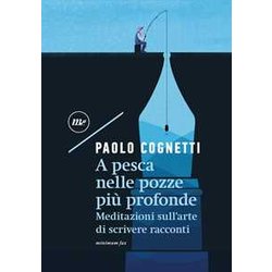 A Pesca Nelle Pozze Più Profonde. Meditazioni Sull'arte Di Scrivere Racconti A Pesca Nelle Pozze Più Profonde. Meditazioni Sull'arte Di Scrivere Racconti