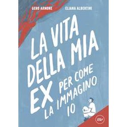 La Vita Della Mia Ex Per Come La Immagino Io La Vita Della Mia Ex Per Come La Immagino Io