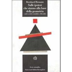 Sulle Ipotesi Che Stanno Alla Base Della Geometria E Altri Scritti Scientifici E Filosofici Sulle Ipotesi Che Stanno Alla Base Della Geometria E Altri Scritti Scientifici E Filosofici