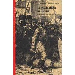 La Giudeofobia In Russia. Dal Libro Del «Kahal» Ai Protocolli Dei Savi Di Sion La Giudeofobia In Russia. Dal Libro Del «Kahal» Ai Protocolli Dei Savi Di Sion