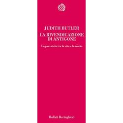 La Rivendicazione Di Antigone. La Parentela Tra La Vita E La Morte La Rivendicazione Di Antigone. La Parentela Tra La Vita E La Morte