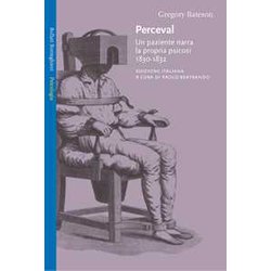 Perceval. Un Paziente Narra La Propria Psicosi, 1830-1832 Perceval. Un Paziente Narra La Propria Psicosi, 1830-1832