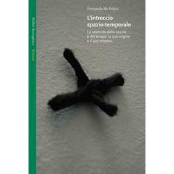 L'intreccio Spazio-Temporale. La Relatività Dello Spazio E Del Tempo: La Sua Origine E Il Suo Mistero L'intreccio Spazio-Temporale. La Relatività Dello Spazio E Del Tempo: La Sua Origine E Il Suo Mistero