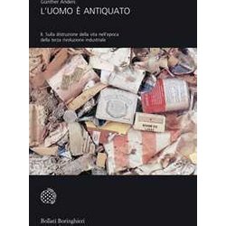 L'uomo è Antiquato. Sulla Distruzione Della Vita Nell'epoca Della Terza Rivoluzione Industriale (Vol. 2) L'uomo è Antiquato. Sulla Distruzione Della Vita Nell'epoca Della Terza Rivoluzione Industriale (Vol. 2)