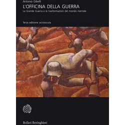 L' officina della guerra. La grande guerra e le trasformazioni del mondo mentale