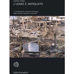 L'uomo è Antiquato. Considerazioni Sull'anima Nell'epoca Della Seconda Rivoluzione Industriale (Vol. 1) L'uomo è Antiquato. Considerazioni Sull'anima Nell'epoca Della Seconda Rivoluzione Industriale (Vol. 1)