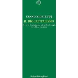 Il Biocapitalismo. Verso Lo Sfruttamento Integrale Di Corpi, Cervelli Ed Emozioni Il Biocapitalismo. Verso Lo Sfruttamento Integrale Di Corpi, Cervelli Ed Emozioni