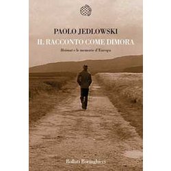 Il Racconto Come Dimora. «Heimat» E Le Memorie D'europa Il Racconto Come Dimora. «Heimat» E Le Memorie D'europa