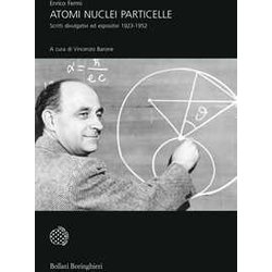 Atomi, Nuclei E Particelle. Scritti Divulgativi Ed Espositivi 1923-1952 Atomi, Nuclei E Particelle. Scritti Divulgativi Ed Espositivi 1923-1952