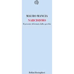 Narcisismo. Il Presente Deformato Dallo Specchio Narcisismo. Il Presente Deformato Dallo Specchio