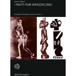 I Frutti Puri Impazziscono. Etnografia, Letteratura E Arte Nel Secolo Xx