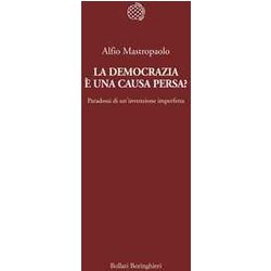 La Democrazia è Una Causa Persa? Paradossi Di Un'invenzione Imperfetta La Democrazia è Una Causa Persa? Paradossi Di Un'invenzione Imperfetta
