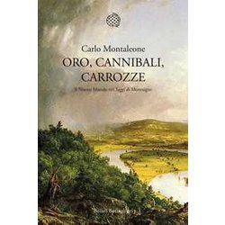 Oro, Cannibali, Carrozze. Il Nuovo Mondo Nei «Saggi» Di Montaigne Oro, Cannibali, Carrozze. Il Nuovo Mondo Nei «Saggi» Di Montaigne