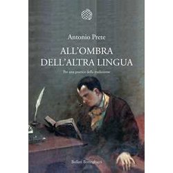 All'ombra Dell'altra Lingua. Per Una Poetica Della Traduzione All'ombra Dell'altra Lingua. Per Una Poetica Della Traduzione