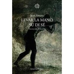 Levar La Mano Su Di Sé. Discorso Sulla Libera Morte Levar La Mano Su Di Sé. Discorso Sulla Libera Morte