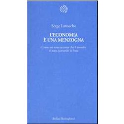 L'economia è Una Menzogna. Come Mi Sono Accorto Che Il Mondo Si Stava Scavando La Fossa L'economia è Una Menzogna. Come Mi Sono Accorto Che Il Mondo Si Stava Scavando La Fossa