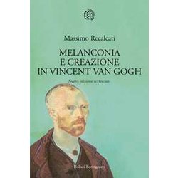 Melanconia E Creazione In Vincent Van Gogh. Nuova Ediz.