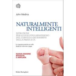 Naturalmente Intelligenti. Istruzioni Per Lo Sviluppo Armonioso Del Cervello Dei Bambini Della Prima EtÃ
