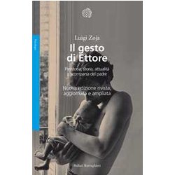 Il gesto di Ettore. Preistoria, storia, attualità e scomparsa del padre. Nuova ediz. Il gesto di Ettore. Preistoria, storia, attualità e scomparsa del padre. Nuova ediz.