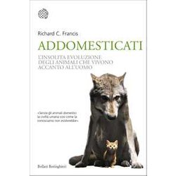 Addomesticati. L'insolita Evoluzione Degli Animali Che Vivono Accanto All'uomo Addomesticati. L'insolita Evoluzione Degli Animali Che Vivono Accanto All'uomo