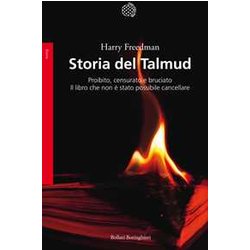 Storia Del Talmud. Proibito, Censurato E Bruciato. Il Libro Che Non è Stato Possibile Cancellare