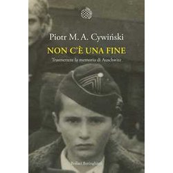 Non C'è Una Fine. Trasmettete La Memoria Di Auschwitz