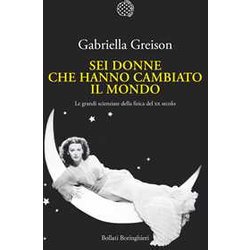 Sei Donne Che Hanno Cambiato Il Mondo. Le Grandi Scienziate Della Fisica Del Xx Secolo Sei Donne Che Hanno Cambiato Il Mondo. Le Grandi Scienziate Della Fisica Del Xx Secolo