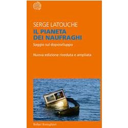 Il Pianeta Dei Naufraghi. Saggio Sul Doposviluppo. Nuova Ediz. Il Pianeta Dei Naufraghi. Saggio Sul Doposviluppo. Nuova Ediz.