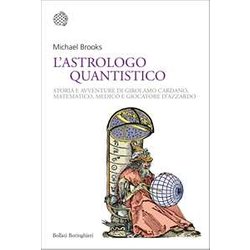L'astrologo Quantistico. Storia E Avventure Di Girolamo Cardano, Matematico, Medico E Giocatore D'azzardo L'astrologo Quantistico. Storia E Avventure Di Girolamo Cardano, Matematico, Medico E Giocatore D'azzardo