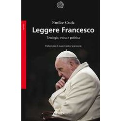 Leggere Francesco. Teologia, Etica E Politica Leggere Francesco. Teologia, Etica E Politica