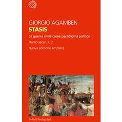 Stasis. La Guerra Civile Come Paradigma Politico. Homo Sacer. Ediz. Ampliata (Vol. II/2) Stasis. La Guerra Civile Come Paradigma Politico. Homo Sacer. Ediz. Ampliata (Vol. II/2)