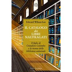 Il Catalogo Dei Libri Naufragati. Il Figlio Di Cristoforo Colombo E La Ricerca Della Biblioteca Universale Il Catalogo Dei Libri Naufragati. Il Figlio Di Cristoforo Colombo E La Ricerca Della Biblioteca Universale