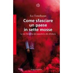 Come Sfasciare Un Paese In Sette Mosse. La Via Che Porta Dal Populismo Alla Dittatura Come Sfasciare Un Paese In Sette Mosse. La Via Che Porta Dal Populismo Alla Dittatura