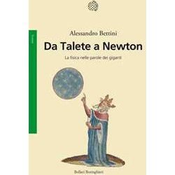Da Talete A Newton. La Fisica Nelle Parole Dei Giganti Da Talete A Newton. La Fisica Nelle Parole Dei Giganti