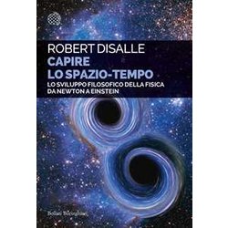Capire Lo Spazio-Tempo. Lo Sviluppo Filosofico Della Fisica Da Newton A Einstein Capire Lo Spazio-Tempo. Lo Sviluppo Filosofico Della Fisica Da Newton A Einstein