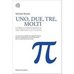Uno, Due, Tre, Molti. Come La Matematica Ha Creato La CiviltÃ