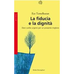 La Fiducia E La Dignità . Dieci Scelte Urgenti Per Un Presente Migliore La Fiducia E La Dignità . Dieci Scelte Urgenti Per Un Presente Migliore
